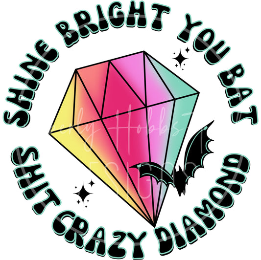 Shine Bright You Bat Shit Crazy Diamond decal