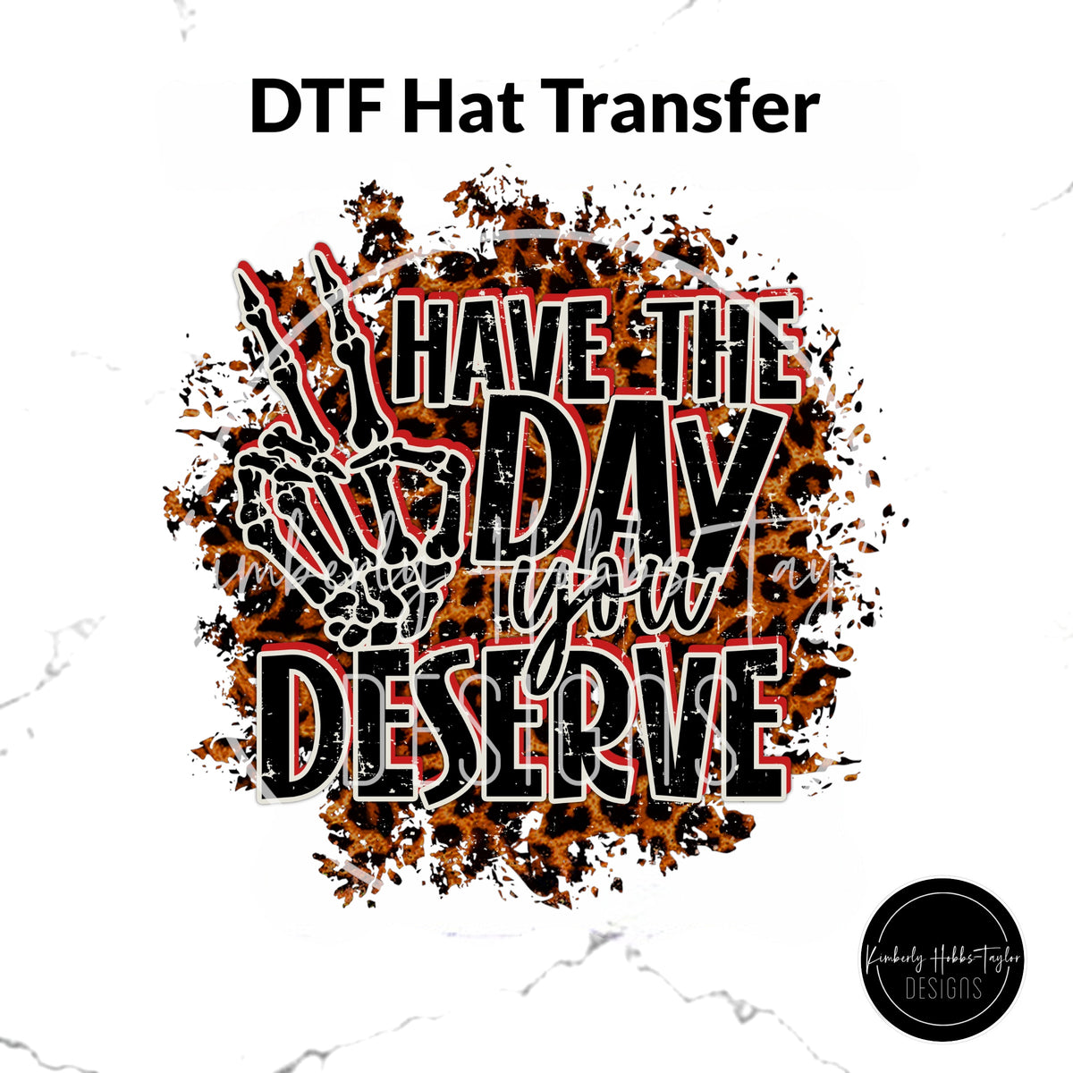 DTF Hat Transfer - Have the Day You Deserve