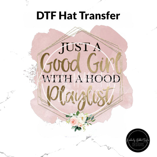 DTF Hat Transfer - Just a Good Girl with a Hood Playlist