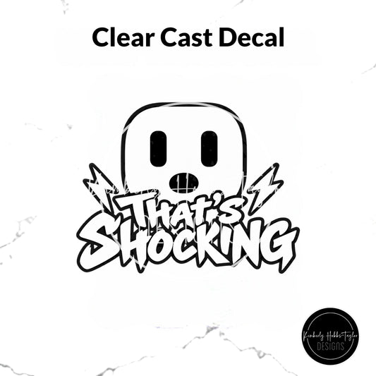 Clear Cast Decal - That’s Shocking